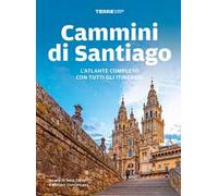 Cammini di Santiago. L'atlante completo con tutti gli itinerari