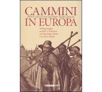 Cammini in Europa. Pellegrinaggi antichi e moderni tra Santiago, Roma e la Terra Santa