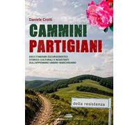 Cammini partigiani. Dieci itinerari escursionistici storico-culturali e resistenti sull’Appennino Umbro-Marchigiano