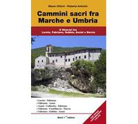 Cammini Sacri Fra Marche E Umbria. 5 Itinerari Tra Loreto, Fabriano, Gubbio, Ass