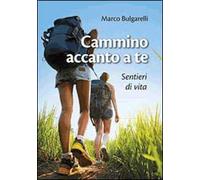 Cammino accanto a te. Sentieri di vita