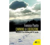 Cammino di liberazione. Memorie di un cristiano del XX secolo