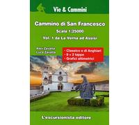 Cammino di San Francesco scala 1:25.000. Da La Verna ad Assisi (Vol. 1)