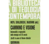 Cammino e visione. Universalità e regionalità della teologia nel XX secolo. Scritti in onore di Rosino Gibellini
