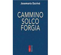 Cammino-Solco-Forgia - Josemaría (san) Escrivá de Balaguer - 2022