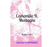 Camomille R. Montagne: Tomes I et II