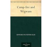 Camp-fire and Wigwam