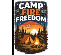 CAMP FIRE FREEDOM: A Blank Lined Outdoor Journal for Camping Enthusiasts, Nature Lovers, Summer Road Trips, and Freedom on the Trail