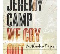 CAMP, JEREMY - WE CRY OUT: THE WORSHIPPRODJECT