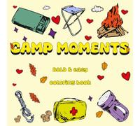 Camp Moments Bold & Easy Coloring Book: Enjoy Happy and Relaxing Campsite Scenes, Singing Together Around the Fire , Campfire Glow , Lantern Lights ... Escape , Designed for Adult & Teens & Kids
