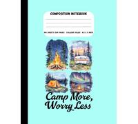 Camp More, Worry Less: Adventure-Themed Composition Notebook, College Ruled | 8.5 x 11 in, 200 Pages: Outdoor-Inspired Lined Notebook for Students, Writers, Teachers, and Nature Lovers