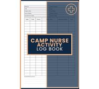 Camp Nurse Activity Log Book: Medical Incident and Treatment Journal to Record Camper Visits, Health Notes, Shift Reports, and Daily Nursing Documentation