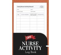 Camp Nurse Activity Record Book: Track Daily Incidents and Care Notes for Campers with This Organized Nurse Log