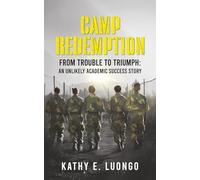 Camp Redemption: From Trouble to Triumph: An Unlikely Academic Success Story