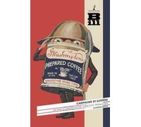 Campagne di guerra. 150 anni di comunicazione, pubblicità, propaganda