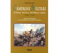 Campagne militari di Torino, Val Susa, Val Chisone e Savoia 1706-1713. I luoghi delle battaglie che si conclusero con il Trattato di Utrecht