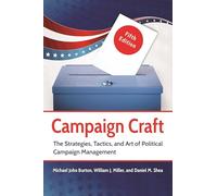 Campaign Craft: The Strategies, Tactics, and Art of Political Campaign Management [Lingua inglese]