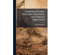 Campaign Plans, Military Strategy, and Policy Objectives
