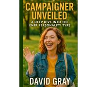 Campaigner Unveiled: A Deep Dive into the ENFP Personality Type: ENFP