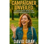 Campaigner Unveiled: A Deep Dive into the ENFP Personality Type: ENFP