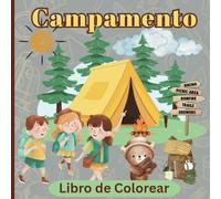 Campamento: Libro de Colorear | Despierta la Imaginación con Escenas de Campamento, Naturaleza y Aventuras Creativas Para Niños y Adultos.