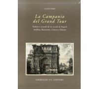 Campania del Grand tour. Vedute e ricordi di tre secoli di Napoli, Avellino, Benevento, Caserta e salerno. Ediz. illustrata