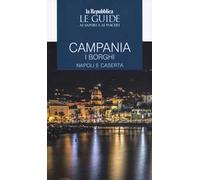Campania. I borghi. Napoli e Caserta. Le guide ai sapori e ai piaceri