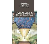 Campania. I musei e i luoghi dell’arte. Le guide ai sapori e ai piaceri