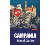 CAMPANIA TRAVEL GUIDE 2026: Discover Top Attractions, Hidden Gems, Local Cuisine, Itineraries, and Practical Tips for Visiting Southern Italy