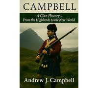 Campbell : A Clan History: From the Highlands to the New World