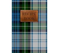 Campbell Dress #1 Tartan Recipe Book: A Beautiful Scottish Tartan Journal to Write in Your Own Recipes