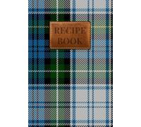 Campbell Dress #1 Tartan Recipe Book: A Beautiful Scottish Tartan Journal to Write in Your Own Recipes