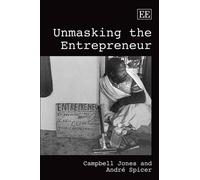 Campbell Jones André Spicer Unmasking the Entrepreneur (Copertina rigida)