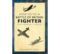 Campbell McCutcheon How to Fly a Battle of Britain Fighter (Tascabile)
