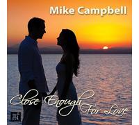 Campbell, Mike - Close Enough For Love