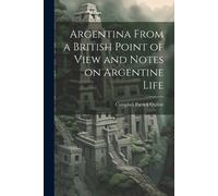 Campbell Patric Argentina From a British Point of View and Notes on (Tascabile)