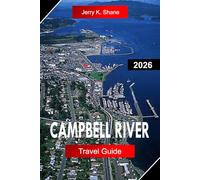 CAMPBELL RIVER TRAVEL GUIDE 2026: Explore British Columbia Canada with Salmon Fishing, Whale Watching, Forest Trails, and Coastal Views