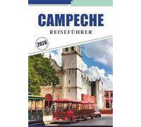 CAMPECHE REISEFÜHRER 2026: Ihr vollständiger Leitfaden zur Erkundung des kolonialen Charmes, der Geschichte, des Geschmacks, der Natur und der lokalen Kultur von Campeche