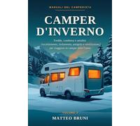 Camper d'inverno: Freddo, condensa e umidità: riscaldamento, isolamento, antigelo e ventilazione per viaggiare in camper tutto l'anno