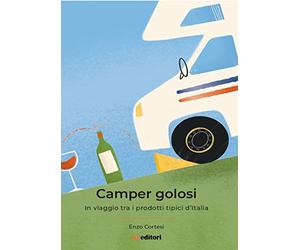 Camper Golosi. In viaggio tra i prodotti tipici d'Italia