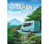 Camper Guide JAPAN: Explore Tokyo, Kyoto & Osaka, Then Escape to Onsen Valleys, Sacred Peaks & Wild Shores - An RV Road Trip into the Soul of Japan