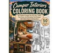 Camper Interiors Coloring Book: 50 Creative Camper Van, RV, Bus, Trailer, Tiny Home, and Glamping Tent Designs with Clever Space-Saving Ideas