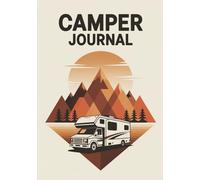Camper Journal: Road Trip Logbook for RV Owners and Vanlifers. Track Campsites, Mileage, Maintenance & Travel Memories