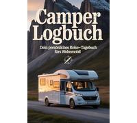 Camper Logbuch - Dein persönliches Reise-Tagebuch fürs Wohnmobil | Mit Platz für Bilder, Notizen & Ausgaben | 78 liebevoll gestaltete Seiten | ... mit 78 Seiten für Reisedaten, Highlights,