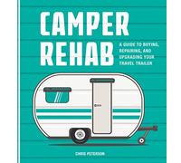 Camper Rehab: A Guide to Buying, Repairing, and Upgrading Your Travel Trailer [Lingua Inglese]
