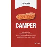 Camper. Suole di gomma, elastici e stringhe colorate: che cosa c'è dietro il marchio di successo che lascia impronte in tutto il mondo