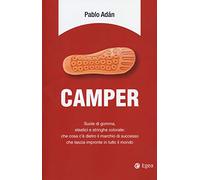 Camper. Suole di gomma, elastici e stringhe colorate: che cosa c'è dietro il marchio di successo che lascia impronte in tutto il mondo
