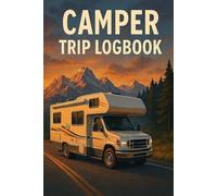 Camper Trip Logbook: Track Your Journeys, Mileage & Memories: Adventure Awaits - Perfect Companion for RV, Motorhome & Campervan Owners