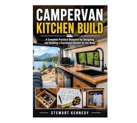 Campervan Kitchen Build: A Complete Practical Blueprint for Designing and Building a Functional Kitchen on the Road