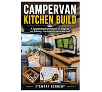 Campervan Kitchen Build: A Complete Practical Blueprint for Designing and Building a Functional Kitchen on the Road